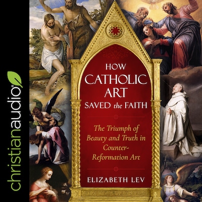 How Catholic Art Saved the Faith – omslag til lydbogen af Elizabeth Lev
