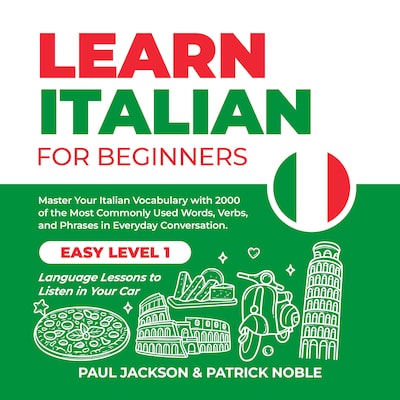 Learn Italian for Beginners: Master Your Italian Vocabulary with 2000 of the Most Commonly Used Words, Verbs and Phrases in Everyday Conversation. Easy Level 1 Language Lessons to Listen in Your Car – omslag til lydbogen af Paul Jackson, Patrick Noble