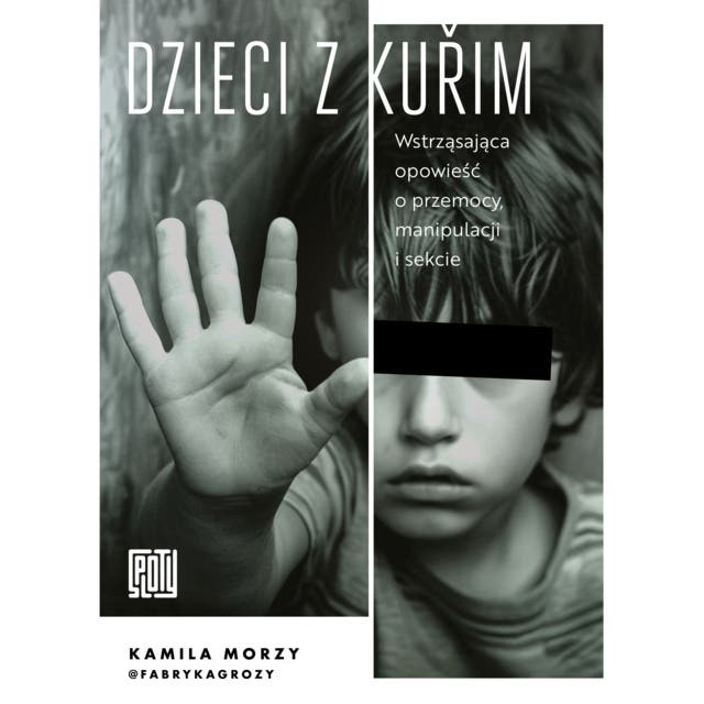Dzieci z Kuřim. Wstrząsająca opowieść o przemocy, manipulacji i sekcie – okładka audiobooka, autor Kamila Morzy Fabrykagrozy