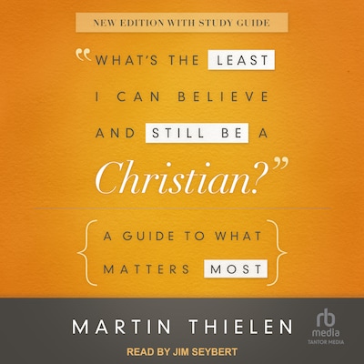 What's the Least I Can Believe and Still Be a Christian? – omslag til lydbogen af Martin Thielen