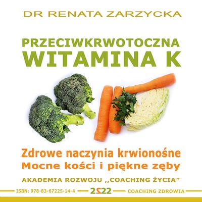Przeciwkrwotoczna Witamina K. Mocne naczynia krwionośne. Zdrowe kości i piękne zęby – okładka audiobooka, autor dr Renata Zarzycka