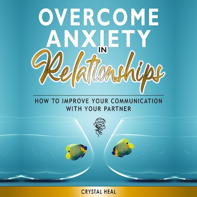 Overcome Anxiety in Relationships