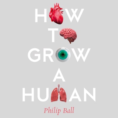 How to Grow a Human – omslag til lydbogen af Philip Ball