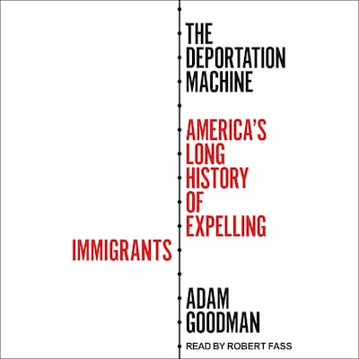 The Deportation Machine – omslag til lydbogen af Adam Goodman