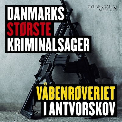 Danmarks største kriminalsager: Våbenrøveriet i Antvorskov – omslag til lydbogen af Gyldendal Leksikon
