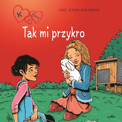 K jak Klara 7 - Tak mi przykro – okładka audiobooka, autor Line Kyed Knudsen