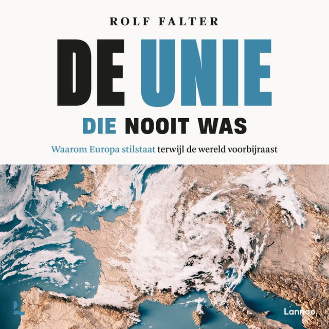 De Unie die nooit was: Waarom Europa stilstaat terwijl de wereld voorbijraast