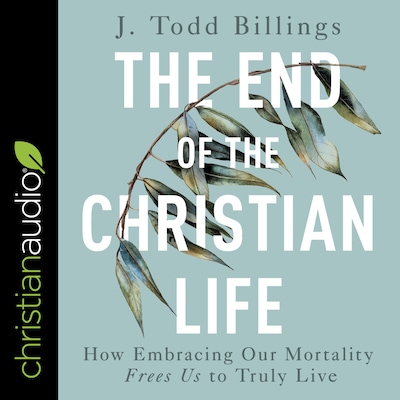 The End of the Christian Life – omslag til lydbogen af J Todd Billings