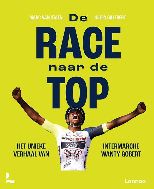 De race naar de top: Het verhaal van Intermarché Wanty Gobert – omslag van het luisterboek van Julien Gillebert,Marc Van Staen
