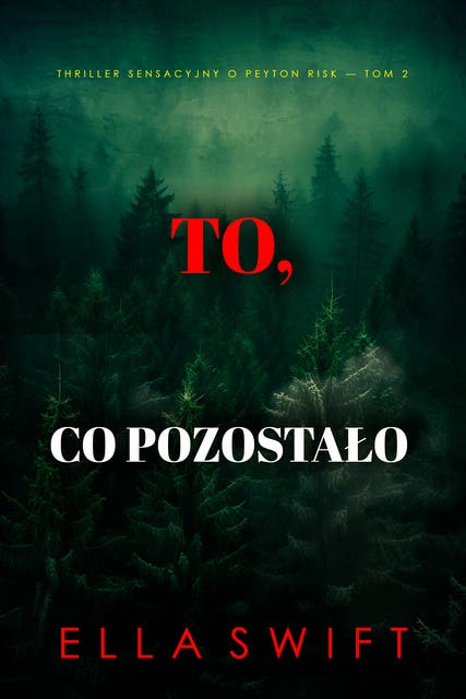 To, co pozostało (Thriller sensacyjny o Peyton Risk — Tom 2)