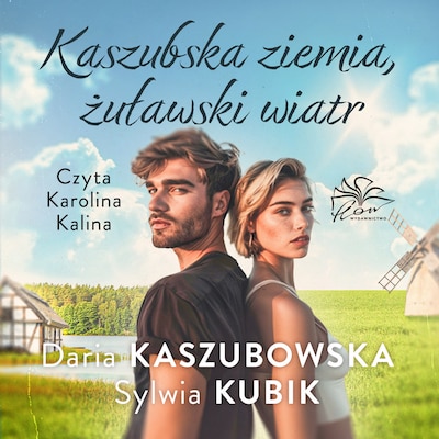 Kaszubska ziemia, żuławski wiatr – okładka audiobooka, autor Sylwia Kubik, Daria Kaszubowska