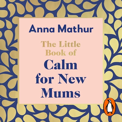 The Little Book of Calm for New Mums – omslag til lydbogen af Anna Mathur