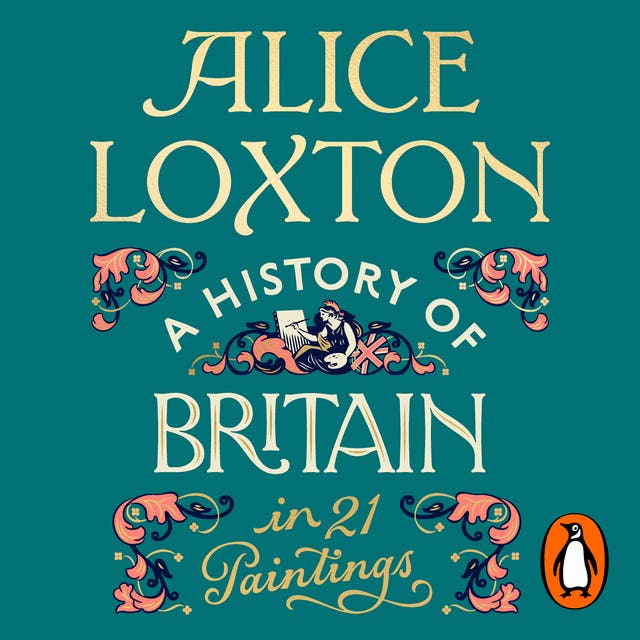 A History of Britain in 21 Paintings: An Illuminating Journey through British history, from the Sunday Times bestselling author – omslag til lydbogen af Alice Loxton