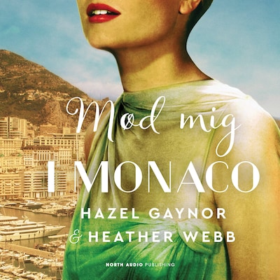 Mød mig i Monaco – omslag til lydbogen af Hazel Gaynor, Heather Webb