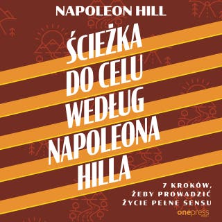 Ścieżka do celu według Napoleona Hilla. 7 kroków, żeby prowadzić życie pełne sensu – okładka audiobooka, autor Napoleon Hill