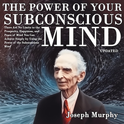 The Power of Your Subconscious Mind: There Are No Limits to the Prosperity, Happiness, and Peace of Mind You Can Achieve Simply by Using the Power of the Subconscious Mind, Updated – omslag til lydbogen af Joseph Murphy