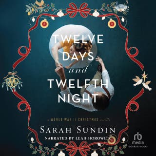 Twelve Days and Twelfth Night: A Historical World War II Holiday Novella with a Hollywood Celebrity, Opposites Attract, and Second Chance Romance