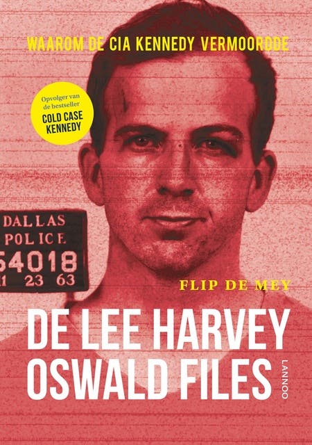 De Lee Harvey Oswald-files: waarom John Kennedy vermoord moest worden