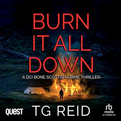 Burn it All Down: A DCI Bone Scottish Crime Thriller – omslag til lydbogen af TG Reid