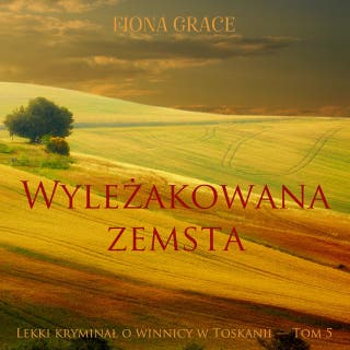 Wyleżakowana zemsta (Lekki kryminał o winnicy w Toskanii — Tom 5) – okładka audiobooka, autor Fiona Grace