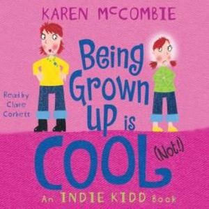 Indie Kidd: Being Grown Up Is Cool (Not!) – okładka audiobooka, autor Karen McCombie