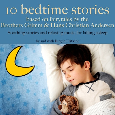 Ten bedtime stories – based on fairytales by the Brothers Grimm and Hans Christian Andersen!
