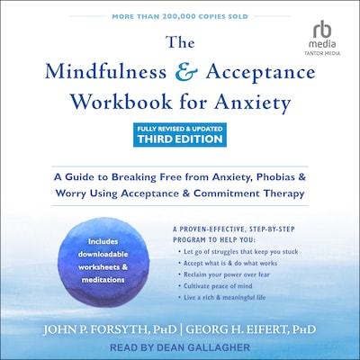 The Mindfulness and Acceptance Workbook for Anxiety, Fully Revised & Updated Third Edition – omslag til lydbogen af John P. Forsyth, PhD, Georg H. Eifert, PhD