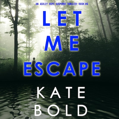 Let Me Escape (An Ashley Hope Suspense Thriller—Book 6)