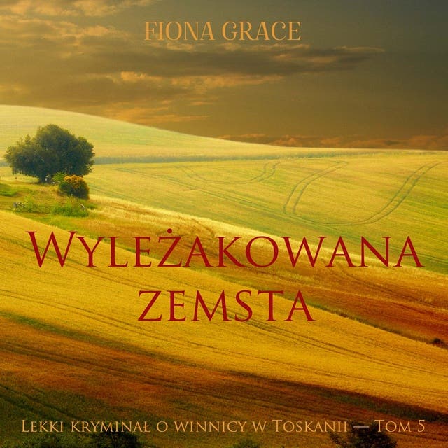 Wyleżakowana zemsta (Lekki kryminał o winnicy w Toskanii — Tom 5)