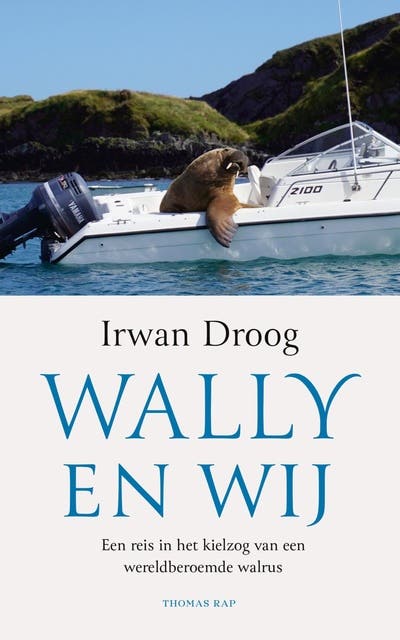 Wally en wij: Een reis in het kielzog van een wereldberoemde walrus – omslag van het luisterboek van Irwan Droog