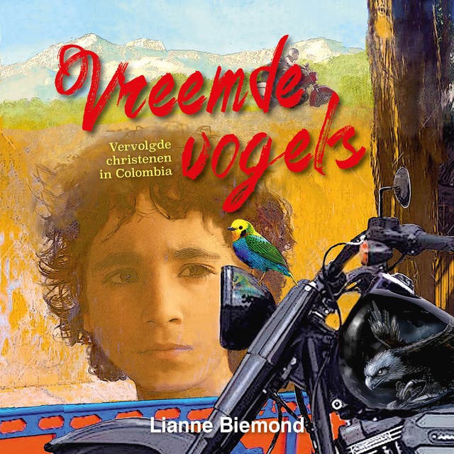 Vreemde Vogels: Vervolgde christenen in Colombia – omslag van het luisterboek van Lianne Biemond