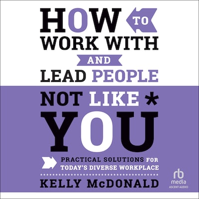 How to Work With and Lead People Not Like You – omslag til lydbogen af Kelly McDonald