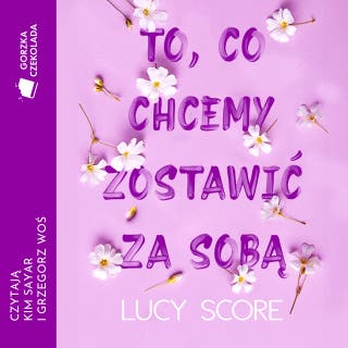 To, co chcemy zostawić za sobą – okładka audiobooka, autor Lucy Score