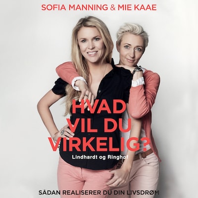 Hvad vil du virkelig? – omslag til lydbogen af Sofia Manning, Mie Madsen