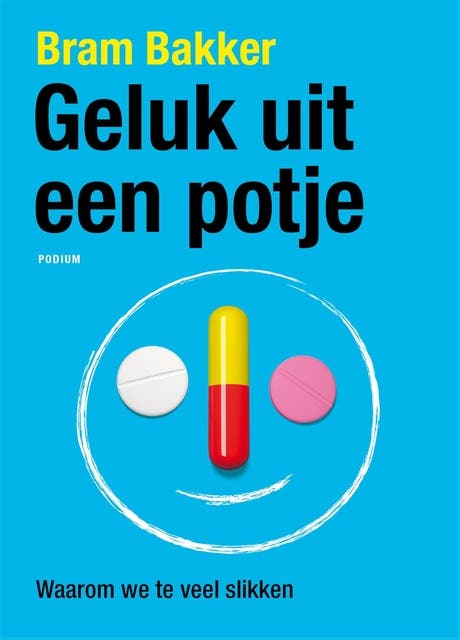 Geluk uit een potje: waarom we teveel slikken – omslag van het luisterboek van Bram Bakker