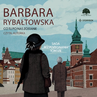 Saga BEZ POŻEGNANIA. Tom 8. Co tu po nas zostanie – okładka audiobooka, autor Barbara Rybałtowska