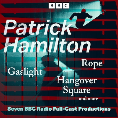 Patrick Hamilton: Rope, Gaslight, Hangover Square and more – omslag til lydbogen af Patrick Hamilton