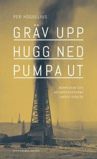 Gräv upp, hugg ned, pumpa ut: Människan och naturresurserna under 5000 år