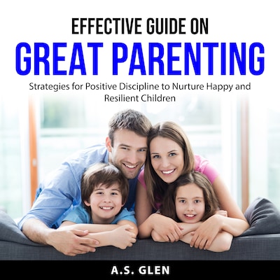 Effective Guide On Great Parenting – omslag til lydbogen af A.S. Glen