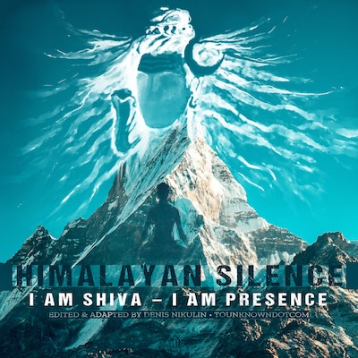 Himalayan Silence: I Am Shiva – I Am Presence – omslag til lydbogen af tounknowndotcom
