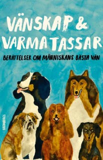 Vänskap & varma tassar : berättelser om människans bästa vän – omslag till ljudboken av Anneli Jordahl,Carl Otto Werkelid,Göran Greider,Helena von Zweigbergk,Johan Hilton,Klara Zimmergren,Majgull Axelsson,Martin von Krogh,Sara Paborn,Stina Stoor