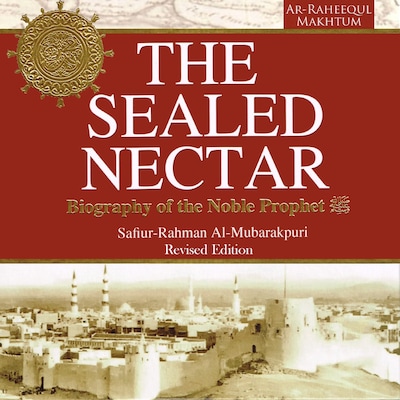The Sealed Nectar: Biography of the Noble Prophet