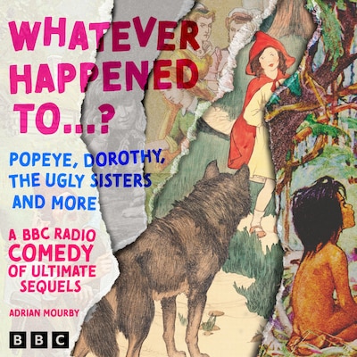 Whatever Happened to….? Popeye, Dorothy, The Ugly Sisters and more – omslag til lydbogen af Adrian Mourby