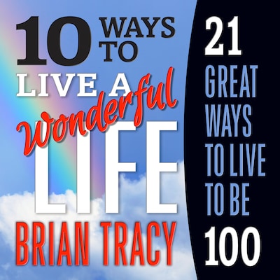 10 Ways to Live a Wonderful Life, 21 Great Ways to Live to Be 100 – omslag til lydbogen af Brian Tracy