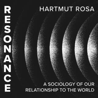 Resonance: A Sociology of Our Relationship to the World