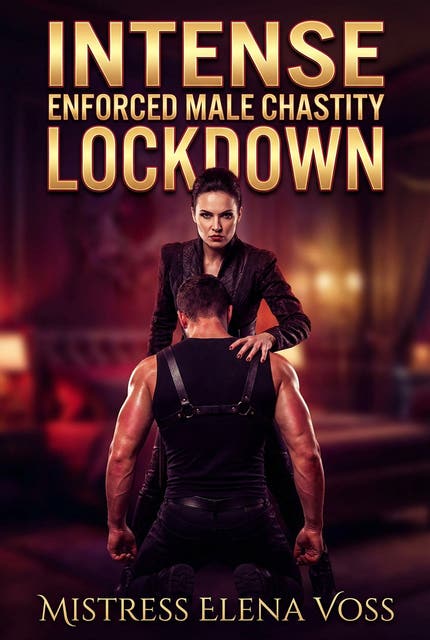 Intense Enforced Male Chastity Lockdown: Erotic Femdom Chastity Romance – omslag til lydbogen af Mistress Elena Voss