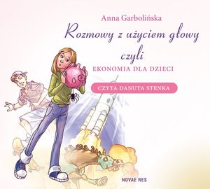 Rozmowy z użyciem głowy, czyli ekonomia dla dzieci – okładka audiobooka, autor Garbolińska Anna