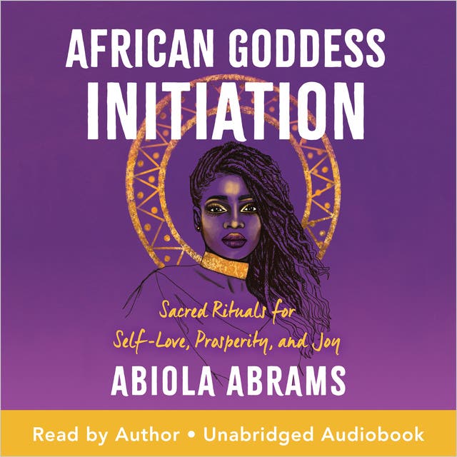 African Goddess Initiation: Sacred Rituals for Self-Love, Prosperity, and Joy – omslag til lydbogen af Abiola Abrams