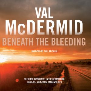 Beneath the Bleeding: Tony Hill and Carol Jordan Series, Book 5 – okładka audiobooka, autor Val McDermid