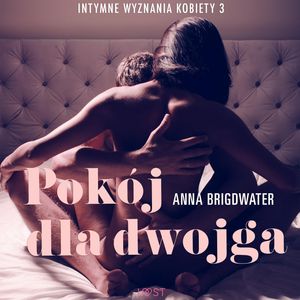 Pokój dla dwojga. Intymne wyznania kobiety 3 – okładka audiobooka, autor Anna Bridgwater